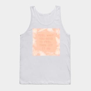 Feel what you need to feel, peach Tank Top